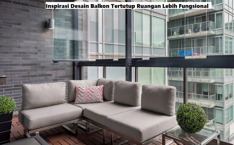 Inspirasi Desain Balkon Tertutup Ruangan Lebih Fungsional